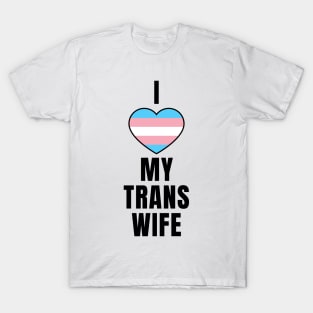 I Love My Trans Wife T-Shirt